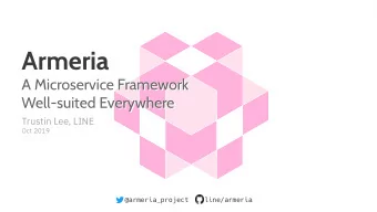 Armeria  Armeria  A Microservice Framework  A Microservice Framework  Well-suited Everywhere