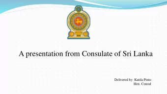 A presentation from Consulate of Sri Lanka  Delivered by: Kutila Pinto  Hon. Consul Solomon Islands