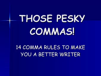THOSE PESKY COMMAS!  14 COMMA RULES TO MAKE  YOU A BETTER WRITER RULE #1  IN A SERIES - Use a comma