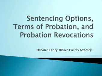 Deborah  ah Earley  ey, B  Blanco C  Cou  ounty  ty A  Att  ttor  orney  The Basics  Pretrial