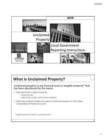 What is Unclaimed Property?  Unclaimed property is any financial asset or tangible property* that