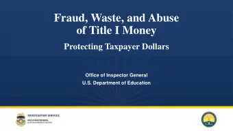 Fraud, Waste, and Abuse  of Title I Money  Protecting Taxpayer Dollars  Office of Inspector General