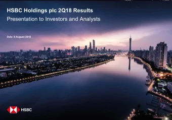 HSBC Holdings plc 2Q18 Results  Presentation to Investors and Analysts  Date: 6 August 2018  Our