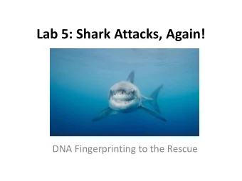 Lab 5: Shark Attacks, Again!  DNA Fingerprinting to the Rescue  Notebook  Lab Objectives