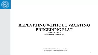REPLATTING WITHOUT VACATING  PRECEDING PLAT  RUSSELL T. ABELN  ASSISTANT CITY ATTORNEY