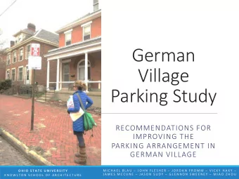 German  Village  Parking Study  RECOMMENDATIONS FOR  IMPROVING THE  PARKING ARRANGEMENT IN  GERMAN