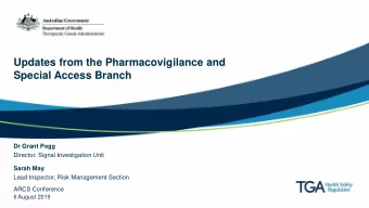 Updates from the Pharmacovigilance and  Special Access Branch  Dr Grant Pegg  Director, Signal