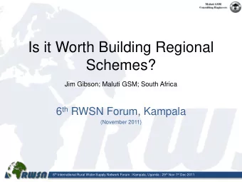 Is it Worth Building Regional  Schemes?  Jim Gibson; Maluti GSM; South Africa 6 th RWSN Forum,
