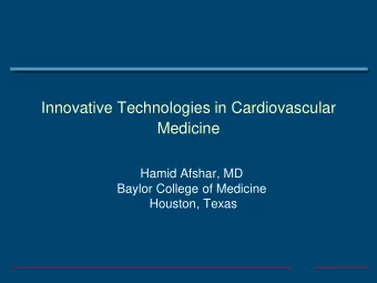 Medicine  Hamid Afshar, MD  Baylor College of Medicine  Houston, Texas  New Technology for the