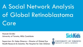 of Global Retinoblastoma  Care  Hannah Girdler  University of Toronto, HBSc Candidate Supervisor: