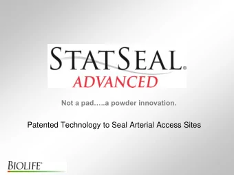 Patented Technology to Seal Arterial Access Sites  StatSeal ADVANCED Powder  A topical