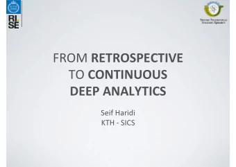 FROM RETROSPECTIVE TO CONTINUOUS  DEEP ANALYTICS  Seif Haridi  KTH  SICS Why most Data Analysis