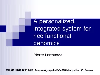 A personalized,  integrated system for  rice functional  genomics  Pierre Larmande  CIRAD, UMR 1096