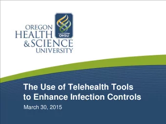 The Use of Telehealth Tools  to Enhance Infection Controls  March 30, 2015  Disclosures  None.