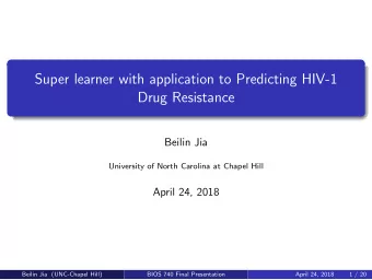 Super learner with application to Predicting HIV-1  Drug Resistance  Beilin Jia  University of