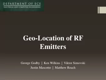 Geo-Location of RF Emitters  George Godby  |  Ken Wilkins  |  Viktor Simovski  Justin Mascotto  |