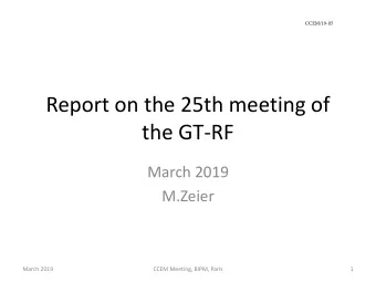 Report on the 25th meeting of  the GT-RF  March 2019  M.Zeier  March 2019  CCEM Meeting, BIPM,
