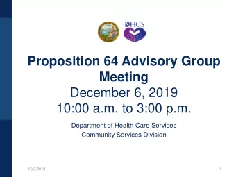 Proposition 64 Advisory Group  Meeting  December 6, 2019  10:00 a.m. to 3:00 p.m.  Department of