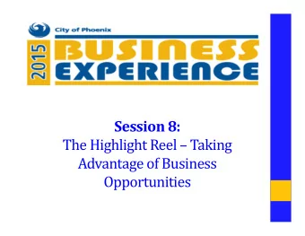 Session 8:  The Highlight Reel  Taking  Advantage of Business  Opportunities  Agenda  Central