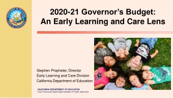 2020- 21 Governors Budget:  An Early Learning and Care Lens  Stephen Propheter, Director  Early