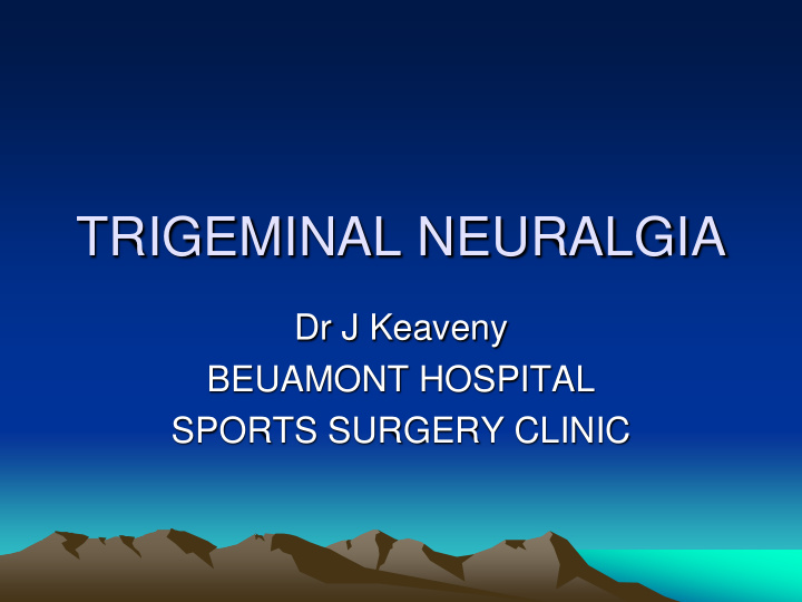 trigeminal neuralgia