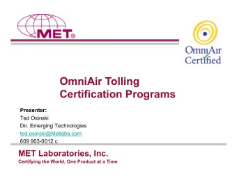 Welcome to  MET Labs  OmniAir Tolling  Certification Programs  RFID  Presenter:  Ted Osinski  Dir.