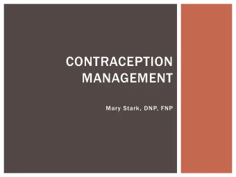 CONTRACEPTION  MANAGEMENT  Mary Stark, DNP, FNP  OBJECTIVES  Describe common side effects,