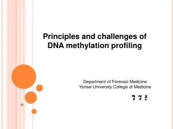 Principles and challenges of DNA methylation profiling  Department of Forensic Medicine  Yonsei