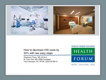 How to decrease HAI costs by  30% with two easy steps  Stephanie Taylor, MD, M Arch  M. Colin Tasi,