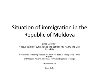 Situation of immigration in the  Republic of Moldova  Silvia Stratulat-  Head, Section of