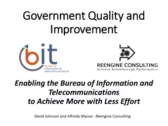 Gover  ernmen  ent Qu  Quality  y and  Imp  mprovement  Enabling the Bureau of Information and