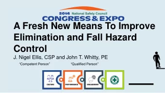 A Fresh New Means To Improve  Elimination and Fall Hazard  Control  J. Nigel Ellis, CSP and John T.