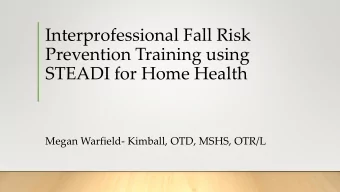 Interprofessional Fall Risk  Prevention Training using  STEADI for Home Health  Megan Warfield-