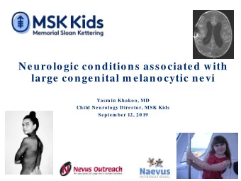 Neurologic conditions associated with  large congenital m elanocytic nevi  Yasm in Khakoo, MD