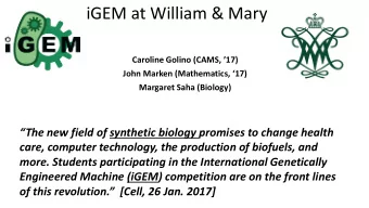 iGEM at William &amp; Mary Caroline Golino (CAMS,  17) John Marken (Mathematics, 17)