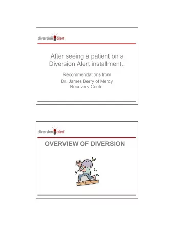After seeing a patient on a  Diversion Alert installment..  Recommendations from  Dr. James Berry