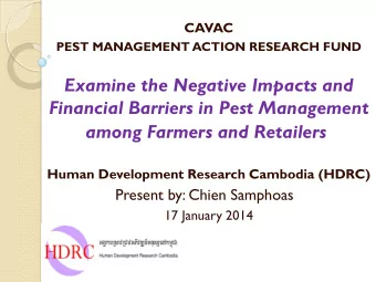among Farmers and Retailers  Human Development Research Cambodia (HDRC) Present by: Chien Samphoas