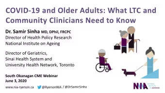 COVID-19 and Older Adults: What LTC and  Community Clinicians Need to Know Dr. Samir Sinha MD,