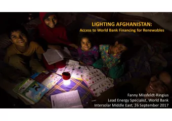 May the future be bright  LIGHTING AFGHANISTAN:  Access to World Bank Financing for Renewables  By