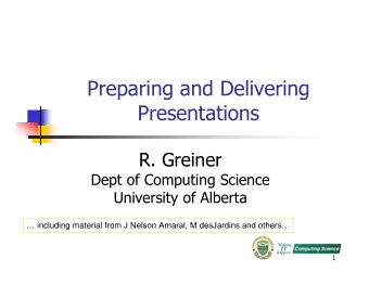 Preparing and Delivering  Presentations  R. Greiner  Dept of Computing Science  University of