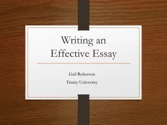 Writing an  Effective Essay  Gail Roberson  Trinity University  Every essay fulfills two basic