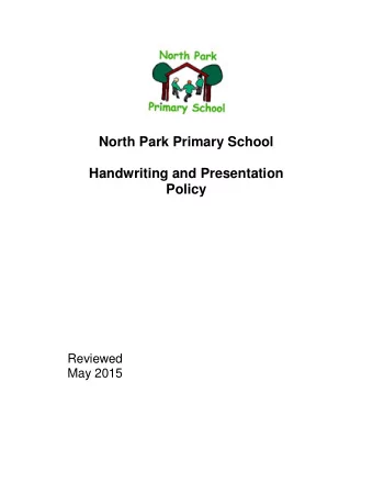 North Park Primary School  Handwriting and Presentation  Policy  Reviewed  May 2015  North Park