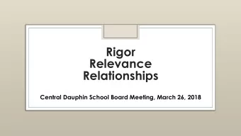 Rigor  Relevance  Relationships  Central Dauphin School Board Meeting, March 26, 2018 21 st Century
