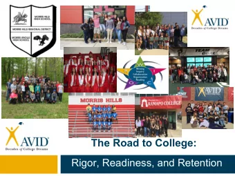 The Road to College:  Rigor, Readiness, and Retention  The Mission of AVID  AVID's mission is to