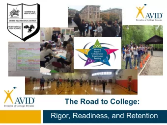 The Road to College:  Rigor, Readiness, and Retention  The Mission of AVID  AVID's mission is to