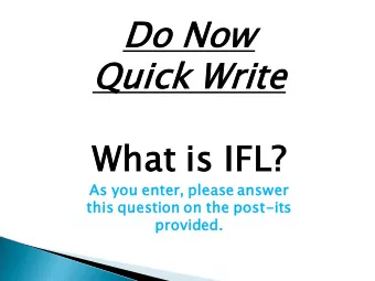 Do Now Quick Write  What  t is IFL?  As you enter, please  se answer  this  s quest  stion  n on
