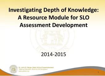 Investigating Depth of Knowledge:  A Resource Module for SLO Assessment Development  2014-2015  Dr.
