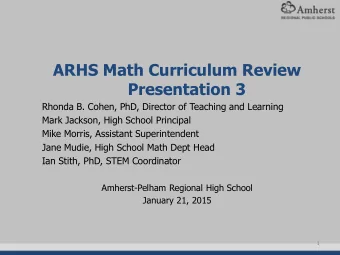 ARHS Math Curriculum Review  Presentation 3  Rhonda B. Cohen, PhD, Director of Teaching and