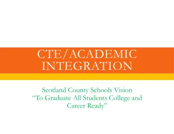 CTE/ACADEMIC  INTEGRATION  Scotland County Schools Vision  To Graduate All Students College and