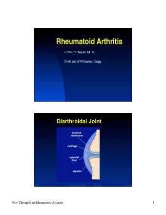Rheumatoid Arthritis  Edward Dwyer, M. D.  Division of Rheumatology  Diarthroidal Joint  New